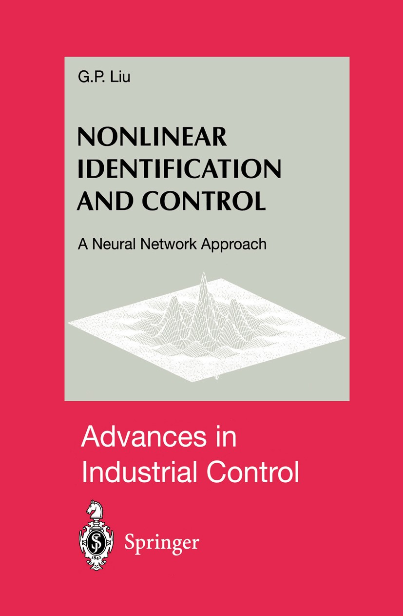 Titlebook: Nonlinear Identification and Control; A Neural Network App G. P. Liu Book 2001 Springer-Verlag London 2001 Adaptive control.Control.Control Titlebook: Nonlinear Identification and Control; A Neural Network App G. P. Liu Book 2001 Springer-Verlag London 2001 Adaptive control.Control.Control