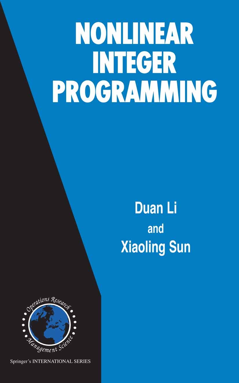 Titlebook: Nonlinear Integer Programming; Duan Li,Xiaoling Sun Book 2006 Springer-Verlag US 2006 Computer.Integer.Nonlinear.Operations Research.Progr Titlebook: Nonlinear Integer Programming; Duan Li,Xiaoling Sun Book 2006 Springer-Verlag US 2006 Computer.Integer.Nonlinear.Operations Research.Progr