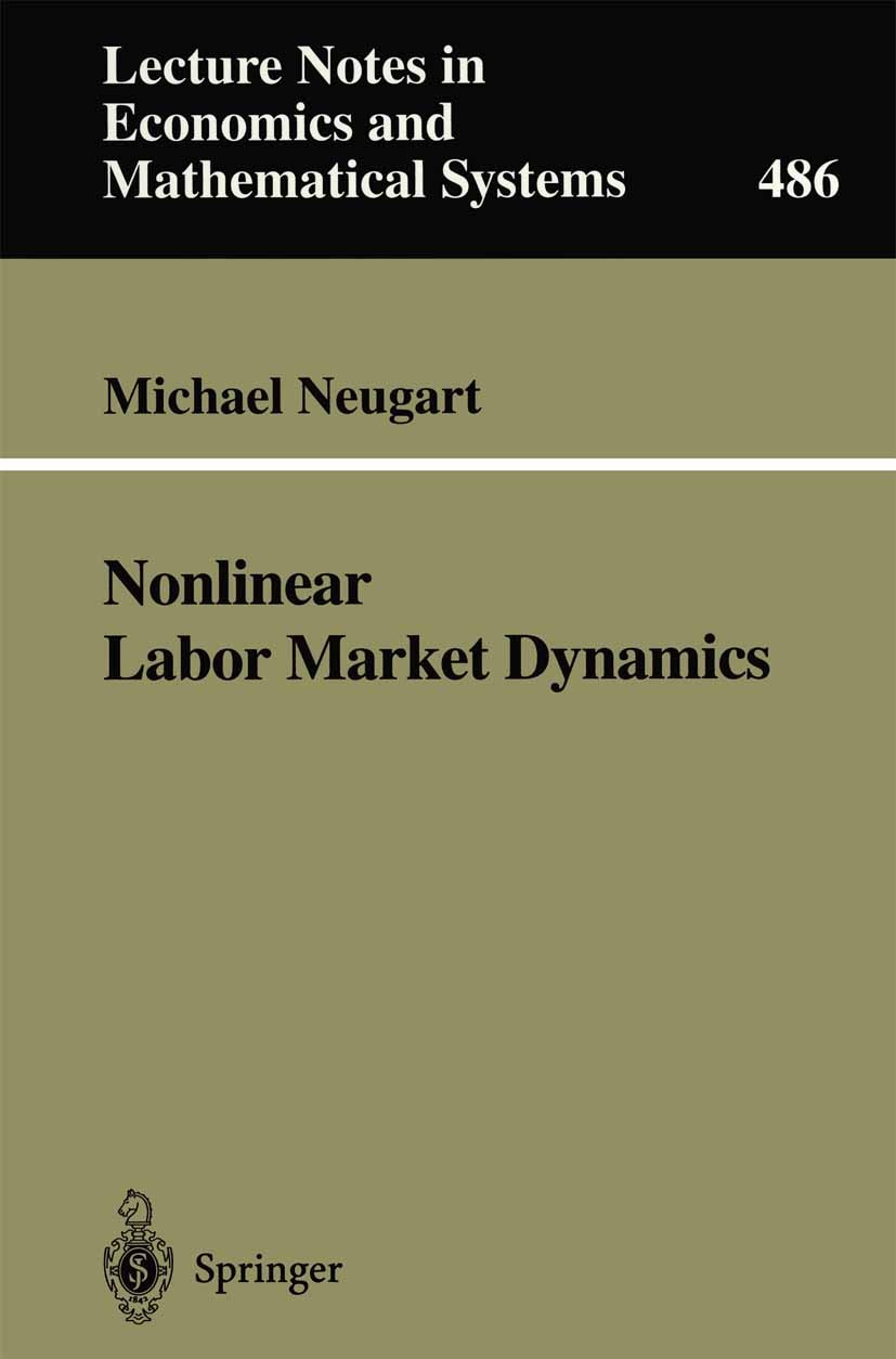 Titlebook: Nonlinear Labor Market Dynamics; Michael Neugart Book 2000 Springer-Verlag Berlin Heidelberg 2000 Arbeitsmarkttheorie.Chaos.German Labor M Titlebook: Nonlinear Labor Market Dynamics; Michael Neugart Book 2000 Springer-Verlag Berlin Heidelberg 2000 Arbeitsmarkttheorie.Chaos.German Labor M