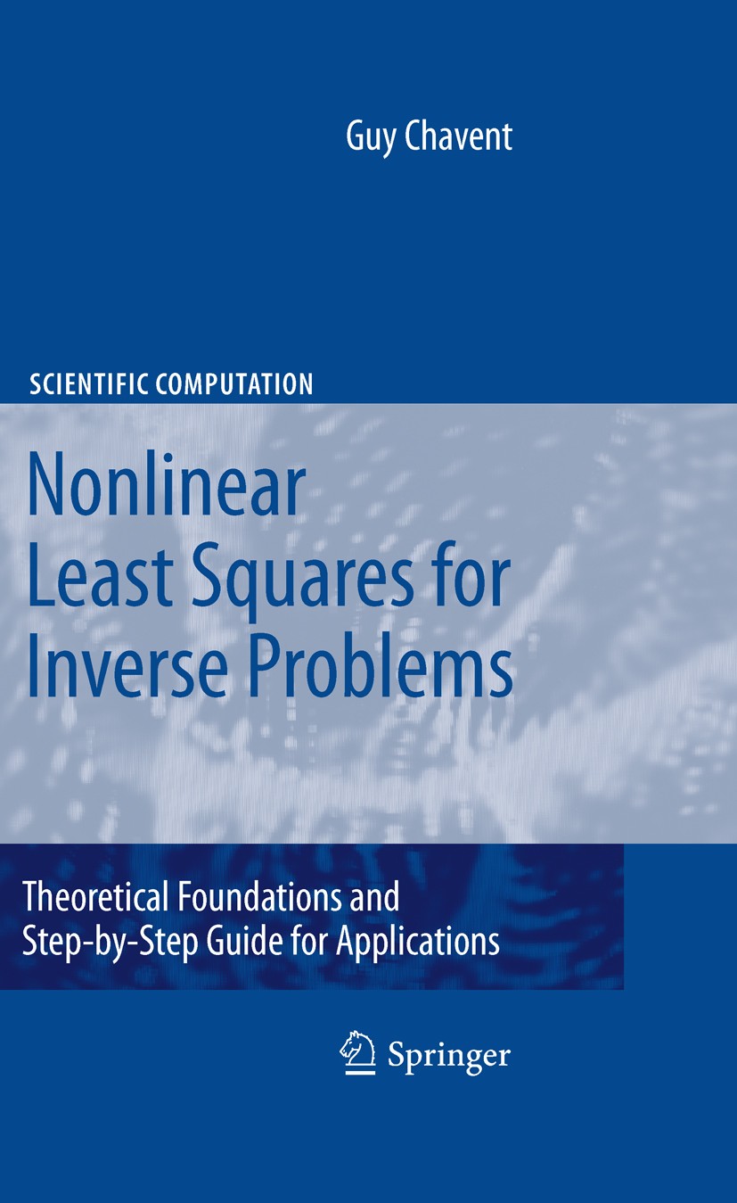 Titlebook: Nonlinear Least Squares for Inverse Problems; Theoretical Foundati Guy Chavent Book 2010 Springer Science+Business Media B.V. 2010 analysis Titlebook: Nonlinear Least Squares for Inverse Problems; Theoretical Foundati Guy Chavent Book 2010 Springer Science+Business Media B.V. 2010 analysis