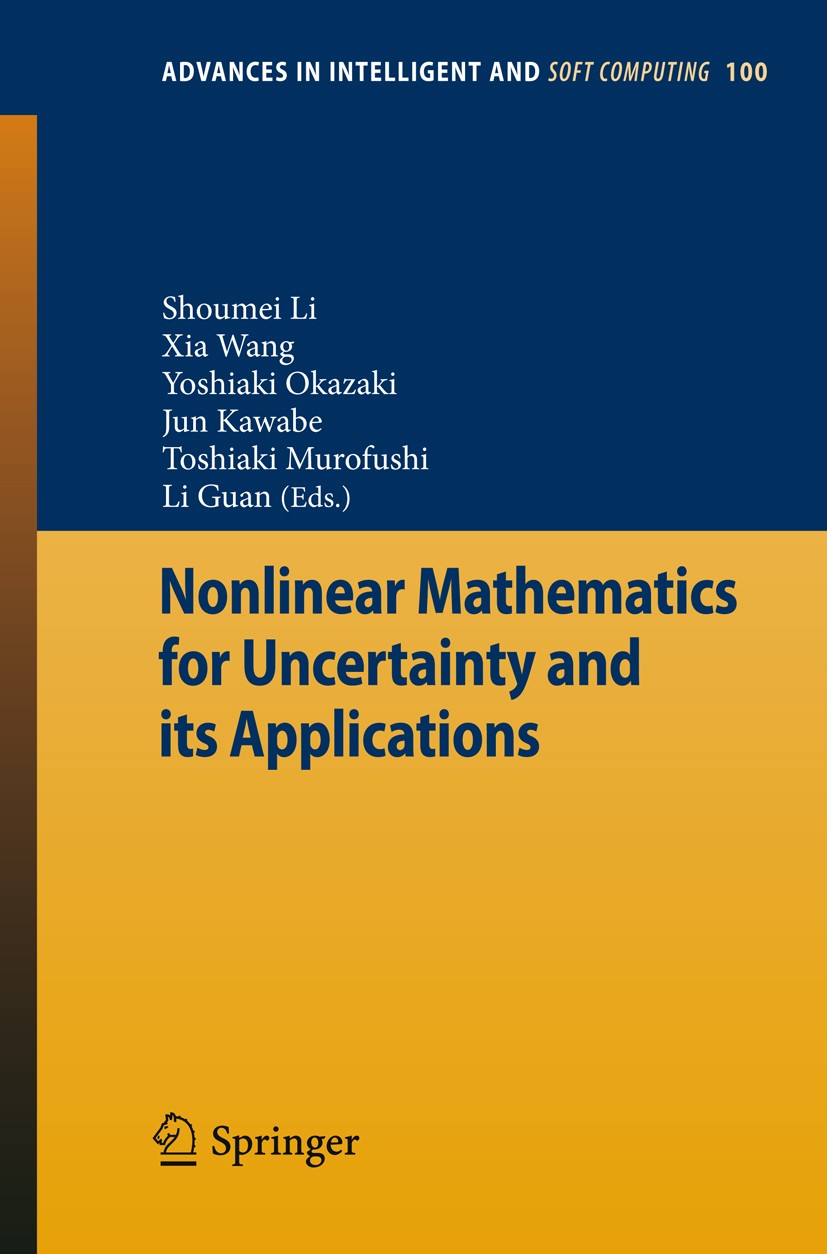 Titlebook: Nonlinear Mathematics for Uncertainty and its Applications; Shoumei Li,Xia Wang,Li Guan Conference proceedings 2011 Springer Berlin Heidel Titlebook: Nonlinear Mathematics for Uncertainty and its Applications; Shoumei Li,Xia Wang,Li Guan Conference proceedings 2011 Springer Berlin Heidel