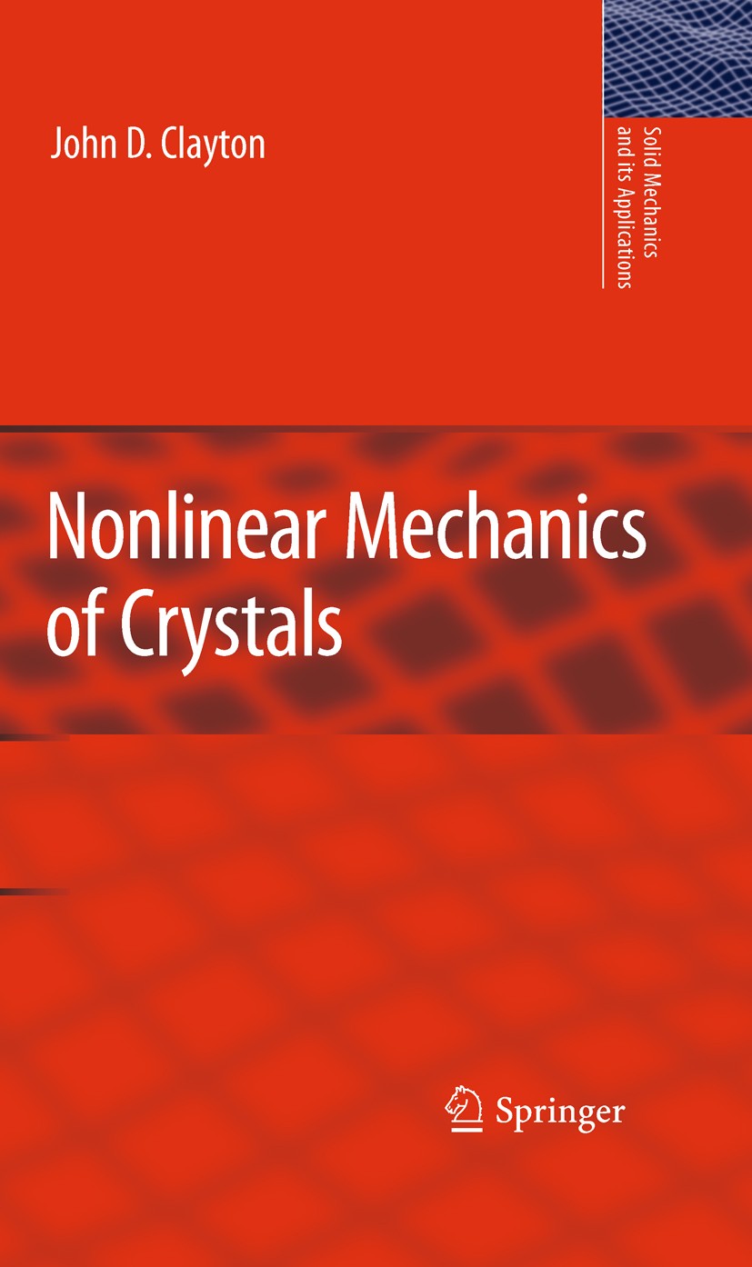Titlebook: Nonlinear Mechanics of Crystals; John D. Clayton Book 2011 Springer Science+Business Media B.V. 2011 Crystals.continuum mechanics.lattice Titlebook: Nonlinear Mechanics of Crystals; John D. Clayton Book 2011 Springer Science+Business Media B.V. 2011 Crystals.continuum mechanics.lattice