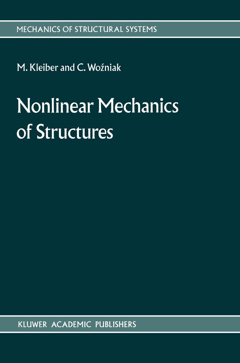 Titlebook: Nonlinear Mechanics of Structures; Michał Kleiber,Czesław Woźniak Book 1991 PWN—Polish Scientific Publishers, Warszawa 1991 Dissipation.fi Titlebook: Nonlinear Mechanics of Structures; Michał Kleiber,Czesław Woźniak Book 1991 PWN—Polish Scientific Publishers, Warszawa 1991 Dissipation.fi