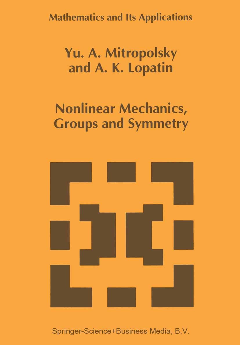 Titlebook: Nonlinear Mechanics, Groups and Symmetry; Yu. A. Mitropolsky,A. K. Lopatin Book 1995 Springer Science+Business Media Dordrecht 1995 algebr Titlebook: Nonlinear Mechanics, Groups and Symmetry; Yu. A. Mitropolsky,A. K. Lopatin Book 1995 Springer Science+Business Media Dordrecht 1995 algebr