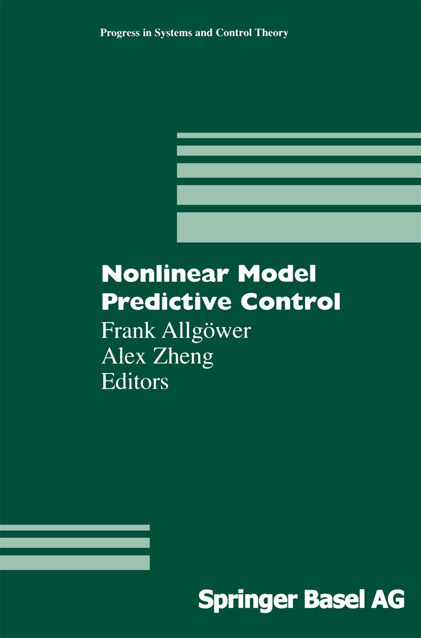 Titlebook: Nonlinear Model Predictive Control; Frank Allgöwer,Alex Zheng Conference proceedings 2000 Springer Basel AG 2000 Differentialgleichungen.S Titlebook: Nonlinear Model Predictive Control; Frank Allgöwer,Alex Zheng Conference proceedings 2000 Springer Basel AG 2000 Differentialgleichungen.S