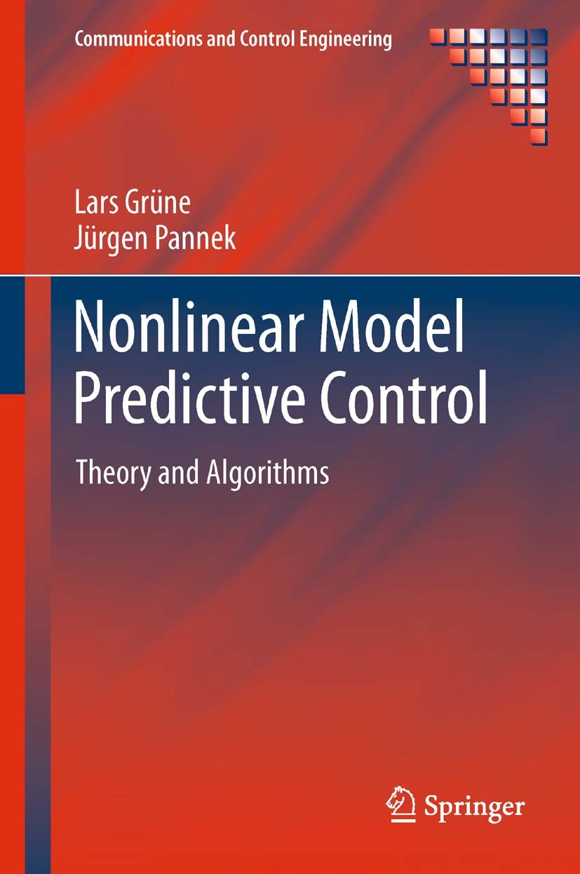 Titlebook: Nonlinear Model Predictive Control; Theory and Algorithm Lars Grüne,Jürgen Pannek Book 20111st edition Springer-Verlag London Limited 2011 Titlebook: Nonlinear Model Predictive Control; Theory and Algorithm Lars Grüne,Jürgen Pannek Book 20111st edition Springer-Verlag London Limited 2011