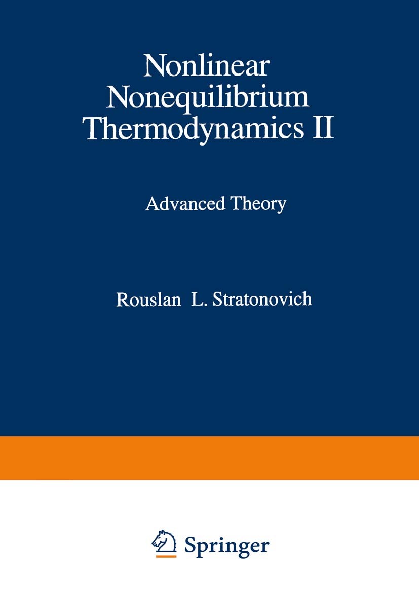 Titlebook: Nonlinear Nonequilibrium Thermodynamics II; Advanced Theory Rouslan L. Stratonovich Book 1994 Springer-Verlag Berlin Heidelberg 1994 Nichtg Titlebook: Nonlinear Nonequilibrium Thermodynamics II; Advanced Theory Rouslan L. Stratonovich Book 1994 Springer-Verlag Berlin Heidelberg 1994 Nichtg