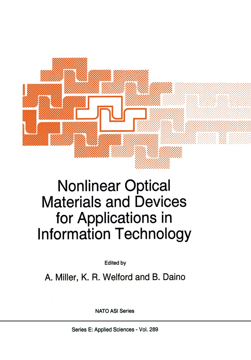 Titlebook: Nonlinear Optical Materials and Devices for Applications in Information Technology; A. Miller,K. R. Welford,B. Daino Book 1995 Springer Sc Titlebook: Nonlinear Optical Materials and Devices for Applications in Information Technology; A. Miller,K. R. Welford,B. Daino Book 1995 Springer Sc