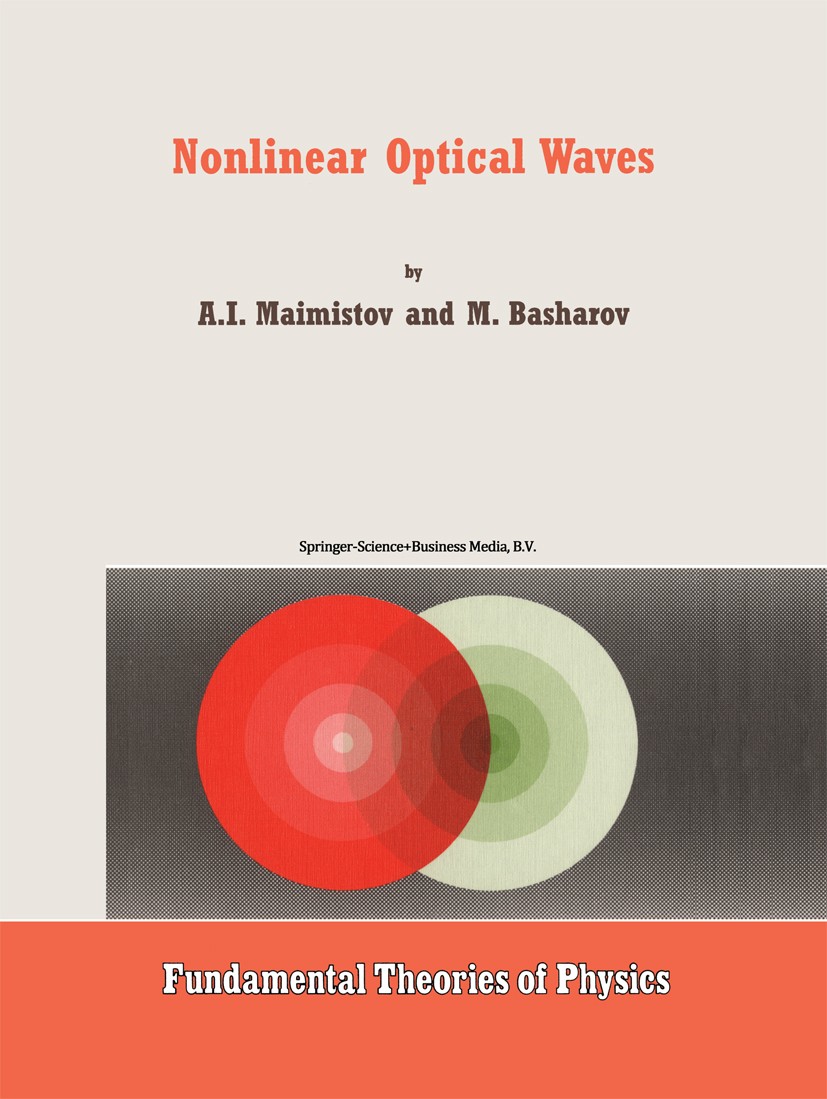Titlebook: Nonlinear Optical Waves; A. I. Maimistov,A. M. Basharov Book 1999 Springer Science+Business Media B.V. 1999 Dispersion.electro-optics.inte Titlebook: Nonlinear Optical Waves; A. I. Maimistov,A. M. Basharov Book 1999 Springer Science+Business Media B.V. 1999 Dispersion.electro-optics.inte