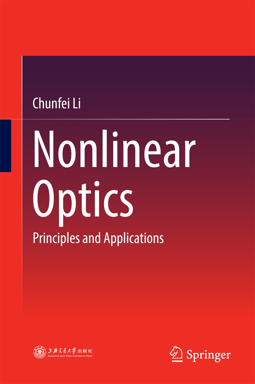 Titlebook: Nonlinear Optics; Principles and Appli Chunfei Li Book 2017 Shanghai Jiao Tong University Press, Shanghai and Springer Nature Singapore Pte Titlebook: Nonlinear Optics; Principles and Appli Chunfei Li Book 2017 Shanghai Jiao Tong University Press, Shanghai and Springer Nature Singapore Pte