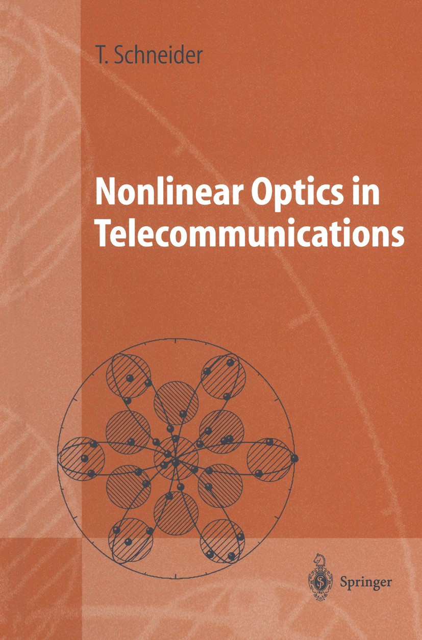 Titlebook: Nonlinear Optics in Telecommunications; Thomas Schneider Textbook 2004 Springer-Verlag Berlin Heidelberg 2004 Modulation.Optical Signal Pr Titlebook: Nonlinear Optics in Telecommunications; Thomas Schneider Textbook 2004 Springer-Verlag Berlin Heidelberg 2004 Modulation.Optical Signal Pr