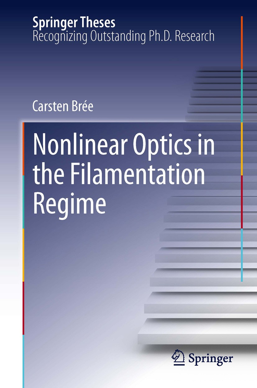 Titlebook: Nonlinear Optics in the Filamentation Regime; Carsten Brée Book 2012 The Editor(s) (if applicable) and The Author(s), under exclusive lice Titlebook: Nonlinear Optics in the Filamentation Regime; Carsten Brée Book 2012 The Editor(s) (if applicable) and The Author(s), under exclusive lice