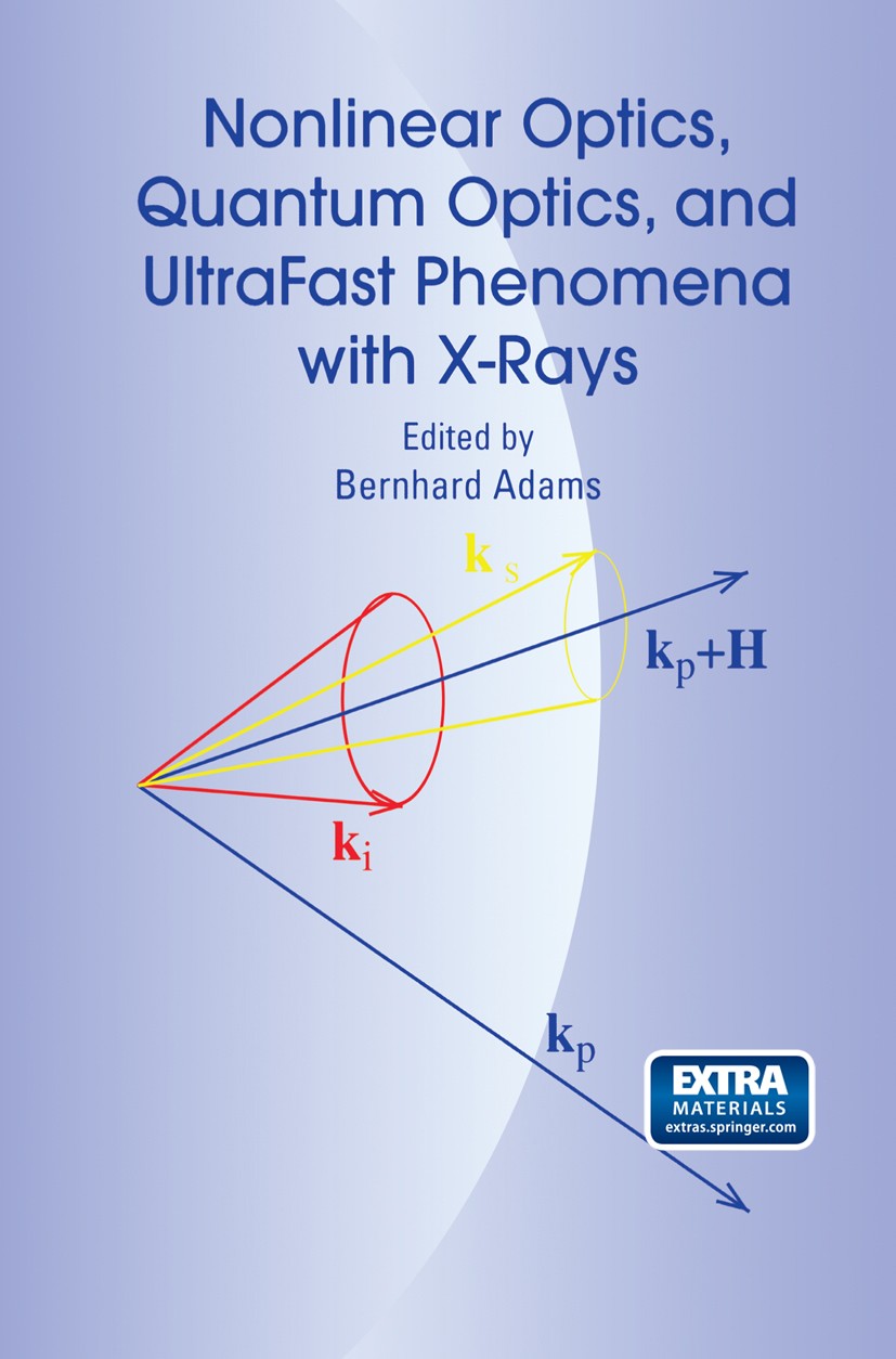 Titlebook: Nonlinear Optics, Quantum Optics, and Ultrafast Phenomena with X-Rays; Physics with X-Ray F Bernhard W. Adams Book 2003 Springer Science+Bu Titlebook: Nonlinear Optics, Quantum Optics, and Ultrafast Phenomena with X-Rays; Physics with X-Ray F Bernhard W. Adams Book 2003 Springer Science+Bu