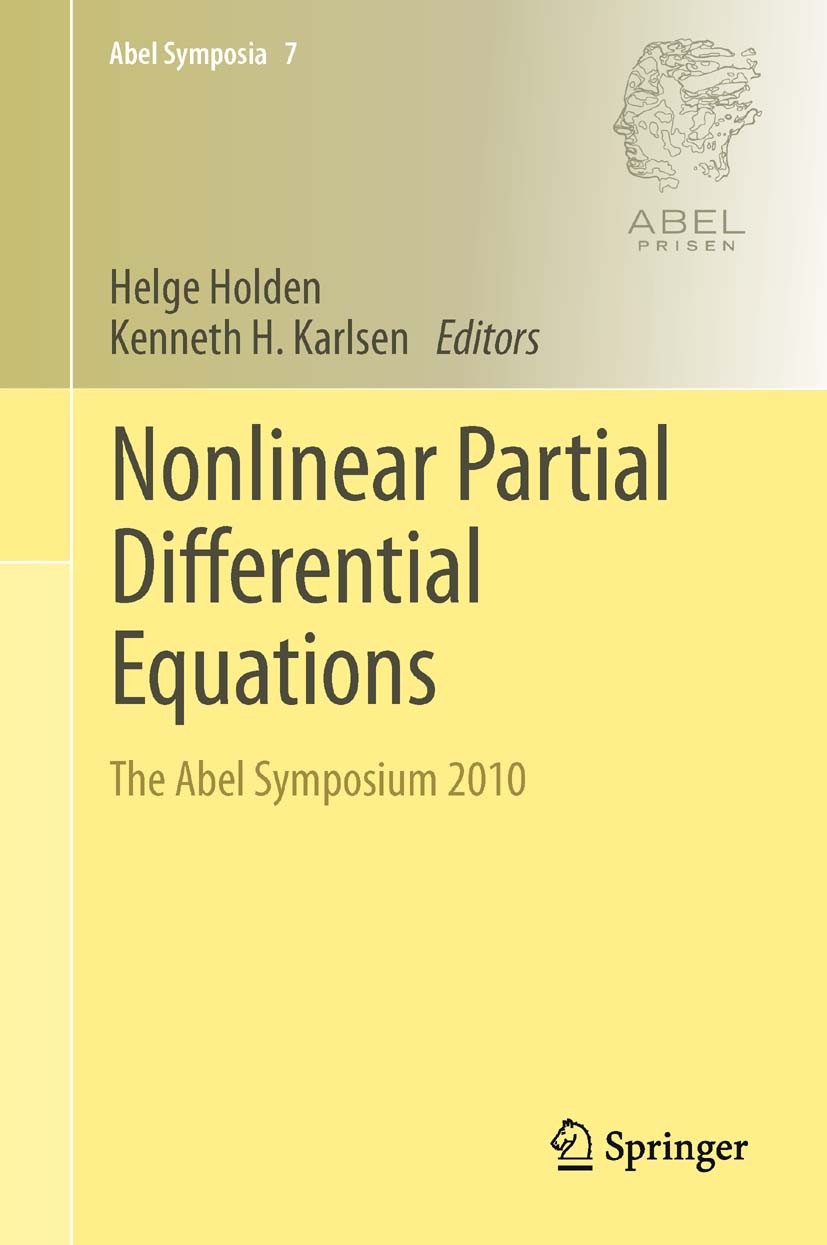 Titlebook: Nonlinear Partial Differential Equations; The Abel Symposium 2 Helge Holden,Kenneth H. Karlsen Conference proceedings 2012 Springer-Verlag Titlebook: Nonlinear Partial Differential Equations; The Abel Symposium 2 Helge Holden,Kenneth H. Karlsen Conference proceedings 2012 Springer-Verlag