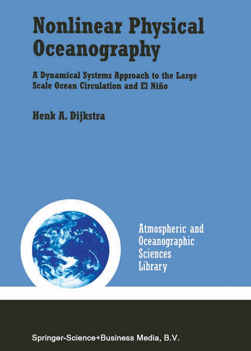 Titlebook: Nonlinear Physical Oceanography; A Dynamical Systems Henk A. Dijkstra Book 2000 Springer Science+Business Media Dordrecht 2000 Atlantic Oc Titlebook: Nonlinear Physical Oceanography; A Dynamical Systems Henk A. Dijkstra Book 2000 Springer Science+Business Media Dordrecht 2000 Atlantic Oc