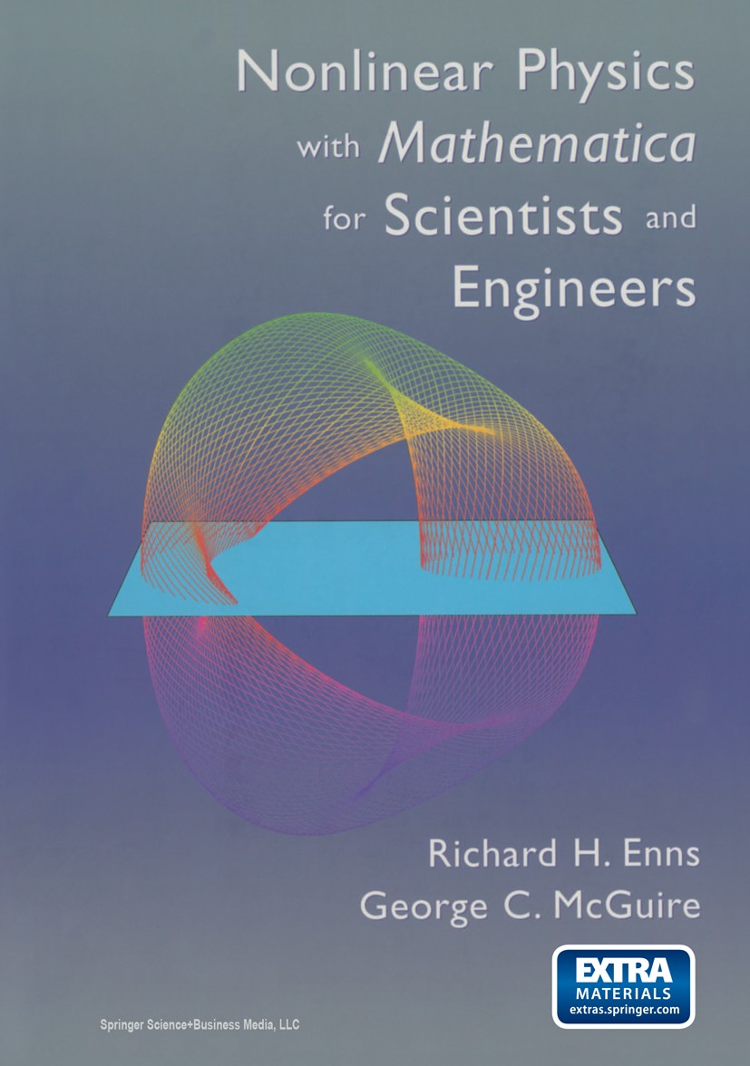 Titlebook: Nonlinear Physics with Mathematica for Scientists and Engineers; Richard H. Enns,George C. McGuire Textbook 2001 Springer Science+Business Titlebook: Nonlinear Physics with Mathematica for Scientists and Engineers; Richard H. Enns,George C. McGuire Textbook 2001 Springer Science+Business