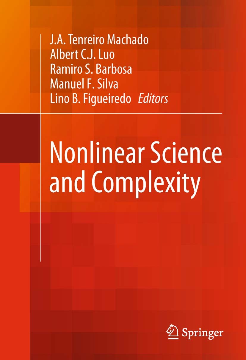 Titlebook: Nonlinear Science and Complexity; J.A. Tenreiro Machado,Albert C.J. Luo,Lino B. Figu Book 2011 Springer Science+Business Media B.V. 2011 N Titlebook: Nonlinear Science and Complexity; J.A. Tenreiro Machado,Albert C.J. Luo,Lino B. Figu Book 2011 Springer Science+Business Media B.V. 2011 N