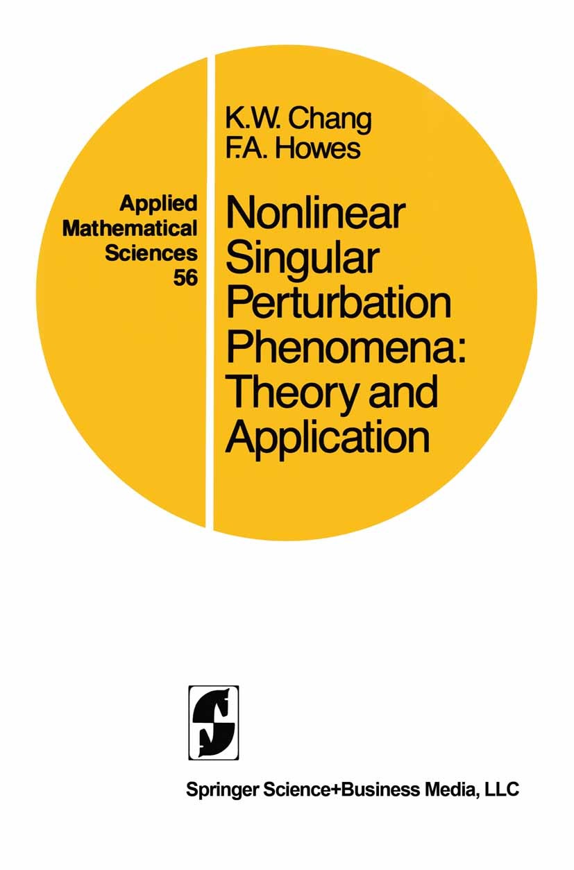 Titlebook: Nonlinear Singular Perturbation Phenomena; Theory and Applicati K. W. Chang,F. A. Howes Book 1984 Springer Science+Business Media New York Titlebook: Nonlinear Singular Perturbation Phenomena; Theory and Applicati K. W. Chang,F. A. Howes Book 1984 Springer Science+Business Media New York