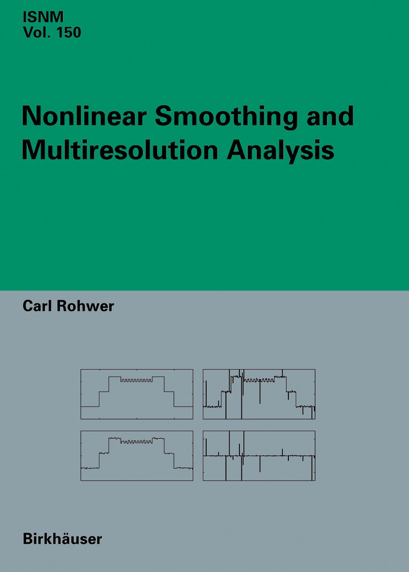 Titlebook: Nonlinear Smoothing and Multiresolution Analysis; Carl Rohwer Book 2005 Birkhäuser Basel 2005 Analysis.Fourier analysis.Mathematical morph Titlebook: Nonlinear Smoothing and Multiresolution Analysis; Carl Rohwer Book 2005 Birkhäuser Basel 2005 Analysis.Fourier analysis.Mathematical morph