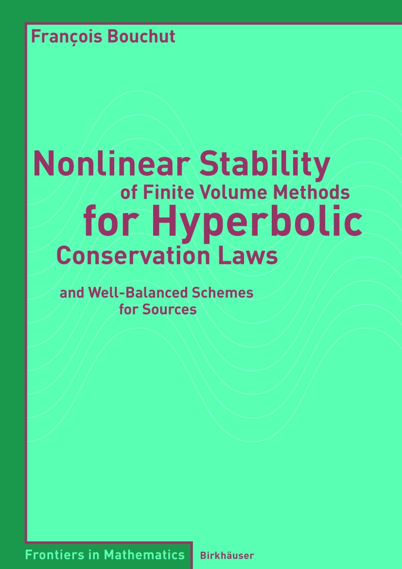 Titlebook: Nonlinear Stability of Finite Volume Methods for Hyperbolic Conservation Laws; and Well-Balanced Sc François Bouchut Book 2004 Birkhäuser B Titlebook: Nonlinear Stability of Finite Volume Methods for Hyperbolic Conservation Laws; and Well-Balanced Sc François Bouchut Book 2004 Birkhäuser B