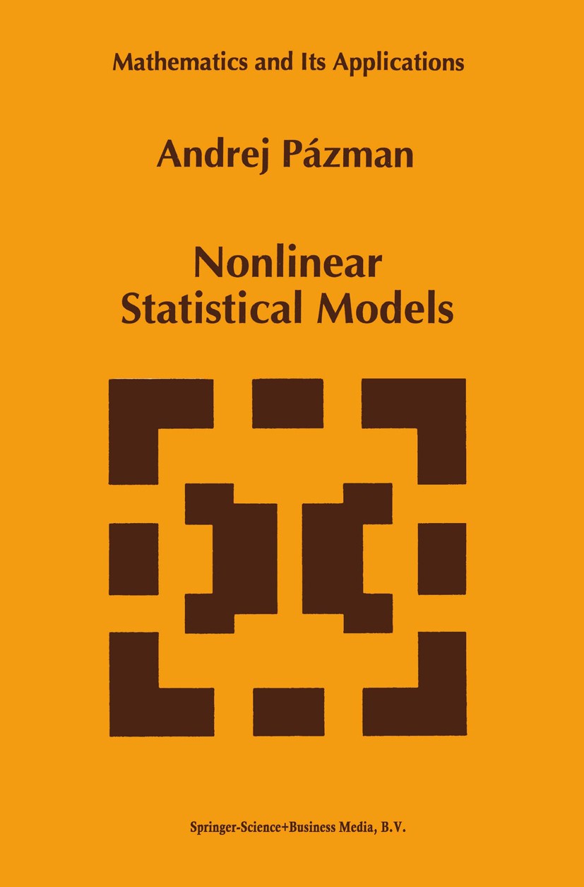 Titlebook: Nonlinear Statistical Models; Andrej Pázman Book 1993 Andrej Pázman 1993 Estimator.Moment.Parameter.linear regression.probability Titlebook: Nonlinear Statistical Models; Andrej Pázman Book 1993 Andrej Pázman 1993 Estimator.Moment.Parameter.linear regression.probability