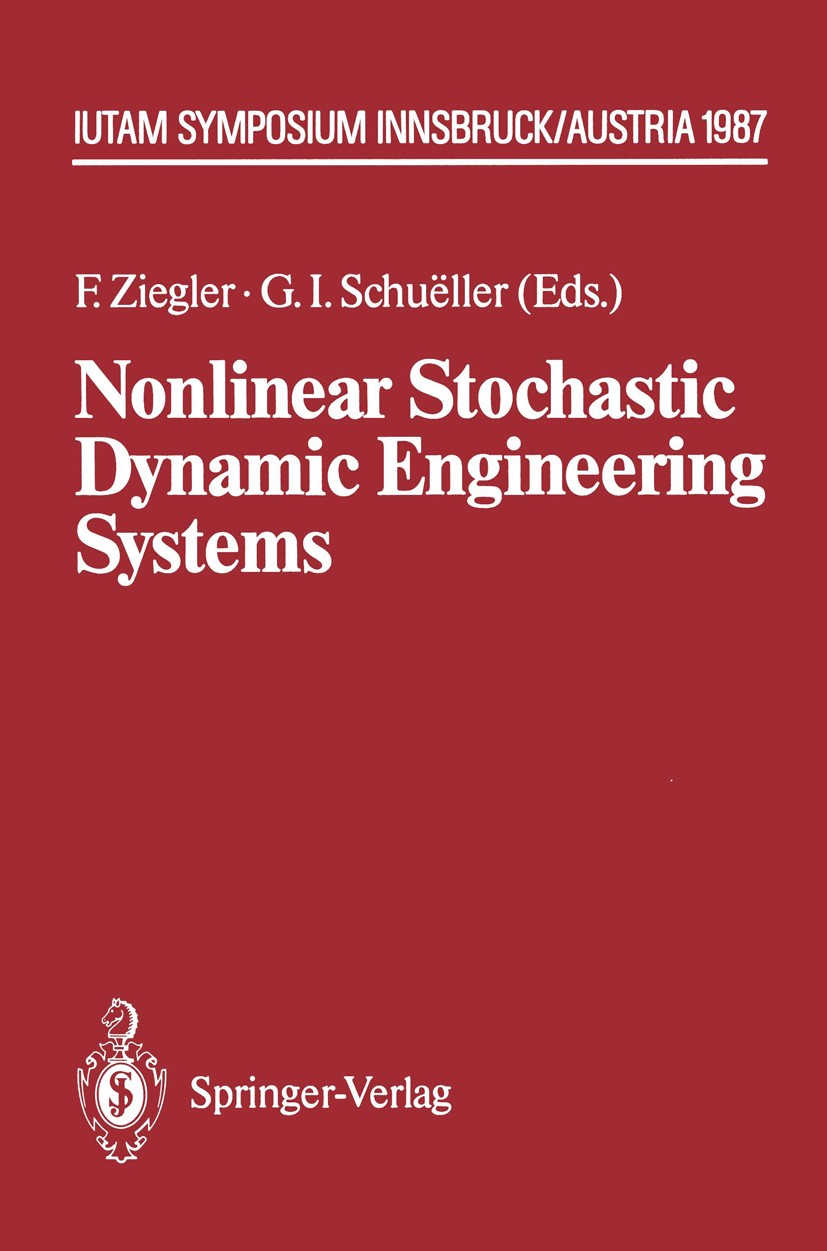 Titlebook: Nonlinear Stochastic Dynamic Engineering Systems; IUTAM Symposium Inns F. Ziegler,G. I. Schuëller Conference proceedings 1988 Springer-Verl Titlebook: Nonlinear Stochastic Dynamic Engineering Systems; IUTAM Symposium Inns F. Ziegler,G. I. Schuëller Conference proceedings 1988 Springer-Verl