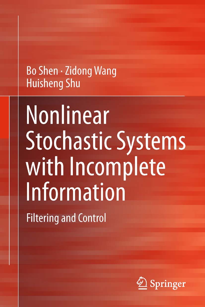 Titlebook: Nonlinear Stochastic Systems with Incomplete Information; Filtering and Contro Bo Shen,Zidong Wang,Huisheng Shu Book 2013 Springer-Verlag L Titlebook: Nonlinear Stochastic Systems with Incomplete Information; Filtering and Contro Bo Shen,Zidong Wang,Huisheng Shu Book 2013 Springer-Verlag L