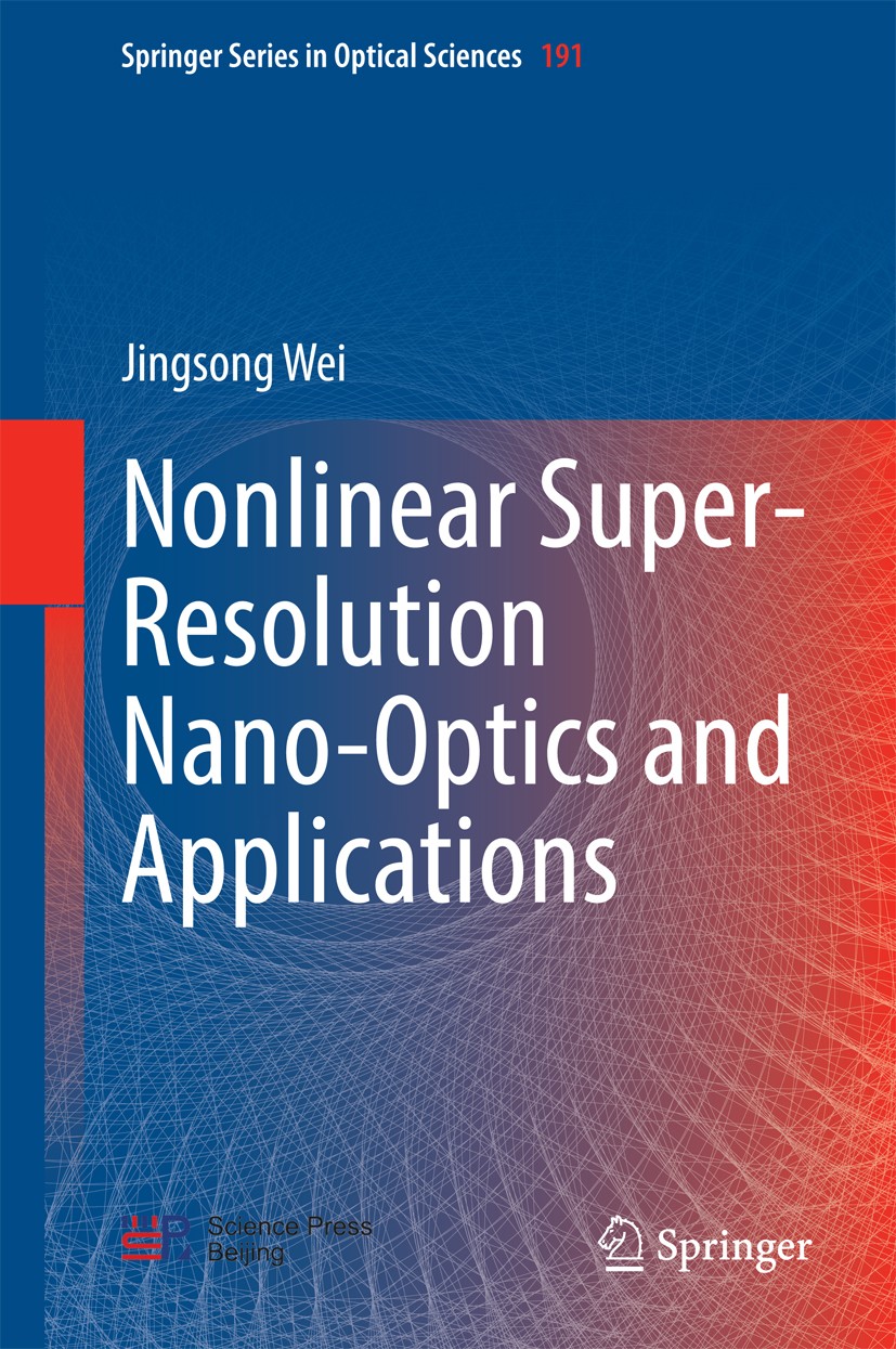 Titlebook: Nonlinear Super-Resolution Nano-Optics and Applications; Jingsong Wei Book 2015 Science Press, Beijing and Springer-Verlag Berlin Heidelbe Titlebook: Nonlinear Super-Resolution Nano-Optics and Applications; Jingsong Wei Book 2015 Science Press, Beijing and Springer-Verlag Berlin Heidelbe