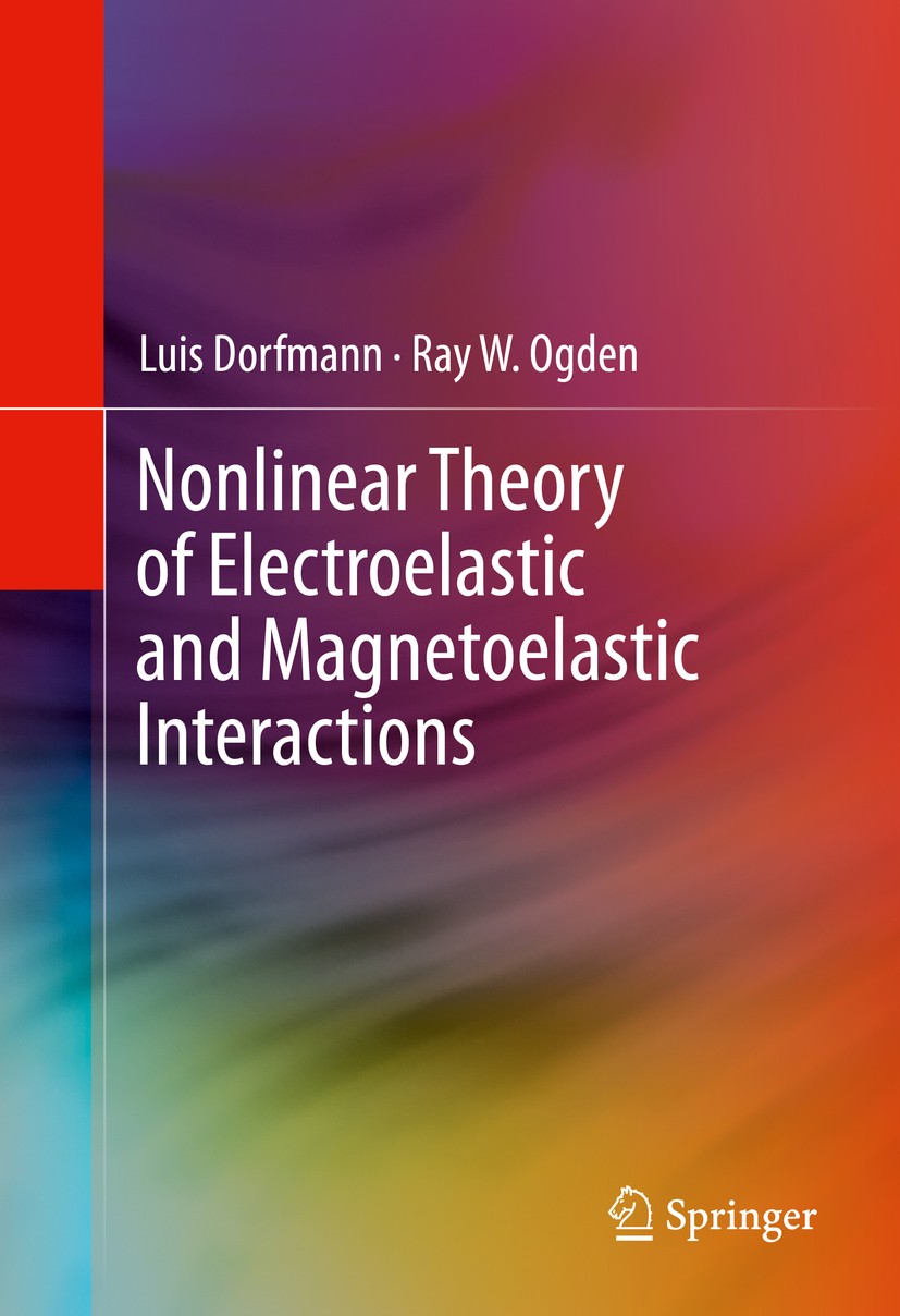 Titlebook: Nonlinear Theory of Electroelastic and Magnetoelastic Interactions; Luis Dorfmann,Ray W. Ogden Book 2014 Springer Science+Business Media N Titlebook: Nonlinear Theory of Electroelastic and Magnetoelastic Interactions; Luis Dorfmann,Ray W. Ogden Book 2014 Springer Science+Business Media N