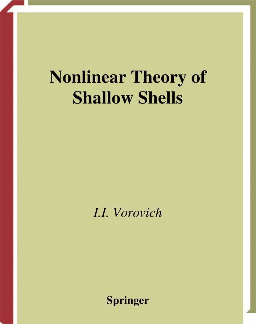 Titlebook: Nonlinear Theory of Shallow Shells; I. I. Vorovich Book 1999 Springer Science+Business Media New York 1999 Fundament.functional analysis.s Titlebook: Nonlinear Theory of Shallow Shells; I. I. Vorovich Book 1999 Springer Science+Business Media New York 1999 Fundament.functional analysis.s