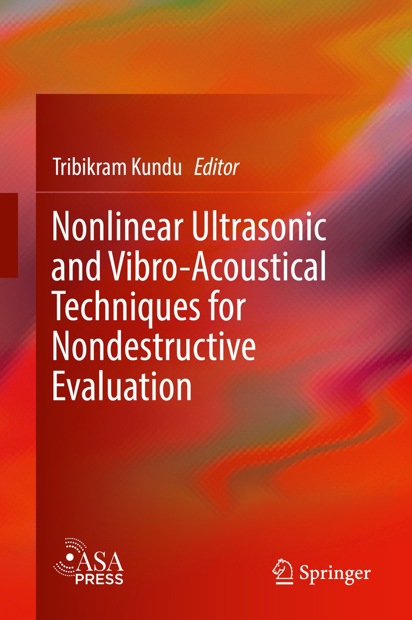 Titlebook: Nonlinear Ultrasonic and Vibro-Acoustical Techniques for Nondestructive Evaluation; Tribikram Kundu Book 2019 Springer Nature Switzerland Titlebook: Nonlinear Ultrasonic and Vibro-Acoustical Techniques for Nondestructive Evaluation; Tribikram Kundu Book 2019 Springer Nature Switzerland