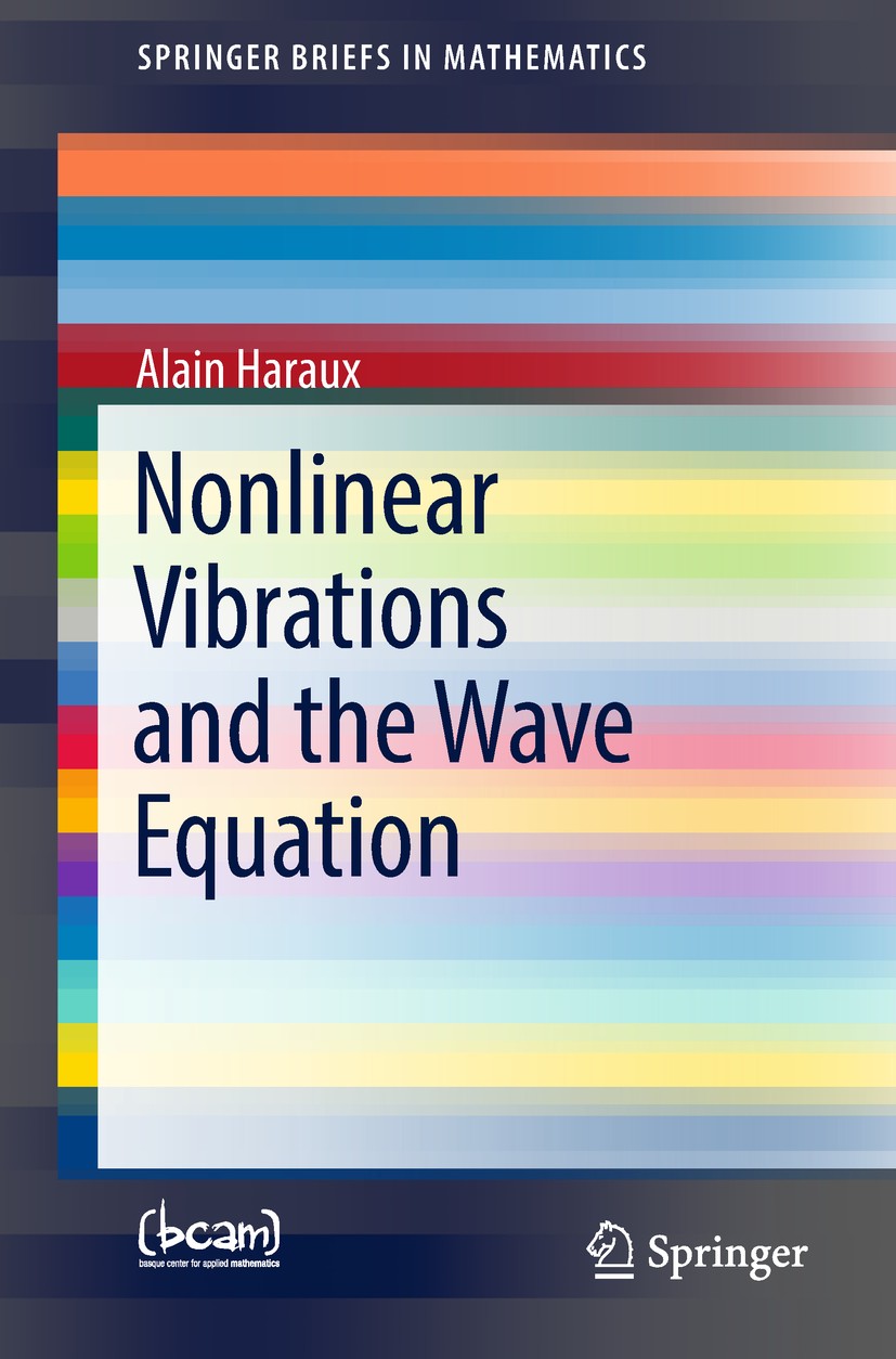 Titlebook: Nonlinear Vibrations and the Wave Equation; Alain Haraux Book 2018 The Author(s) 2018 Wave equation.Nonlinear vibrations.Almost periodic o Titlebook: Nonlinear Vibrations and the Wave Equation; Alain Haraux Book 2018 The Author(s) 2018 Wave equation.Nonlinear vibrations.Almost periodic o