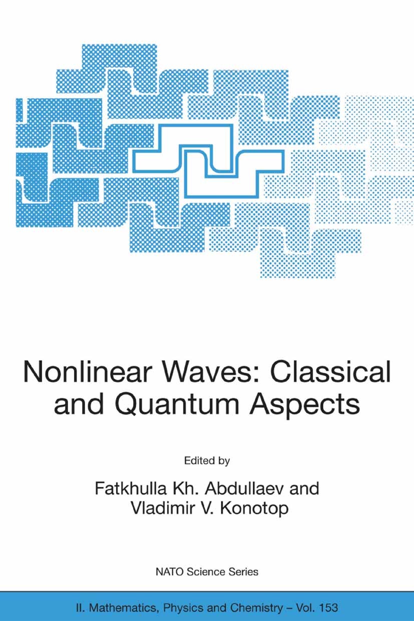 Titlebook: Nonlinear Waves: Classical and Quantum Aspects; Fatkhulla Kh. Abdullaev,Vladimir V. Konotop Conference proceedings 2004 Springer Science+B Titlebook: Nonlinear Waves: Classical and Quantum Aspects; Fatkhulla Kh. Abdullaev,Vladimir V. Konotop Conference proceedings 2004 Springer Science+B