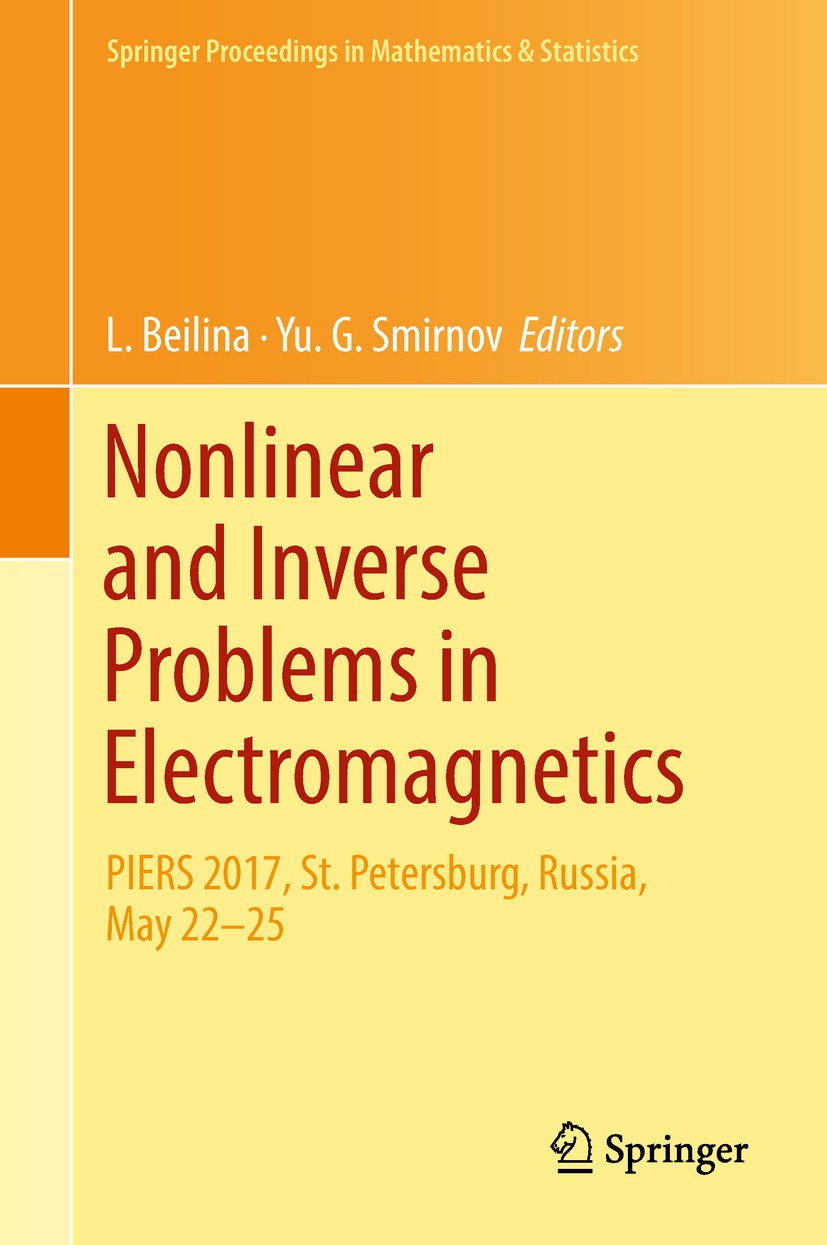 Titlebook: Nonlinear and Inverse Problems in Electromagnetics; PIERS 2017, St. Pete L. Beilina,Yu. G. Smirnov Conference proceedings 2018 Springer Int Titlebook: Nonlinear and Inverse Problems in Electromagnetics; PIERS 2017, St. Pete L. Beilina,Yu. G. Smirnov Conference proceedings 2018 Springer Int