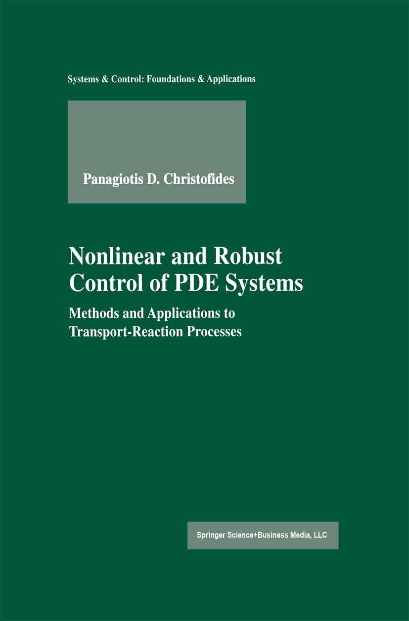 Titlebook: Nonlinear and Robust Control of PDE Systems; Methods and Applicat Panagiotis D. Christofides Book 2001 Springer Science+Business Media New Titlebook: Nonlinear and Robust Control of PDE Systems; Methods and Applicat Panagiotis D. Christofides Book 2001 Springer Science+Business Media New