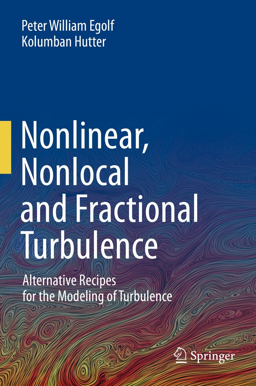 Titlebook: Nonlinear, Nonlocal and Fractional Turbulence; Alternative Recipes Peter William Egolf,Kolumban Hutter Book 2020 Springer Nature Switzerla Titlebook: Nonlinear, Nonlocal and Fractional Turbulence; Alternative Recipes Peter William Egolf,Kolumban Hutter Book 2020 Springer Nature Switzerla