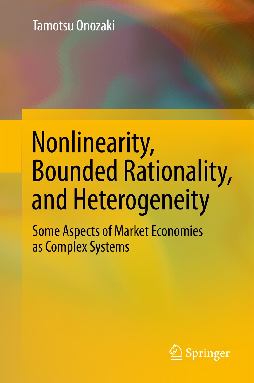 Titlebook: Nonlinearity, Bounded Rationality, and Heterogeneity; Some Aspects of Mark Tamotsu Onozaki Book 2018 Springer Japan KK 2018 Agent-based sim Titlebook: Nonlinearity, Bounded Rationality, and Heterogeneity; Some Aspects of Mark Tamotsu Onozaki Book 2018 Springer Japan KK 2018 Agent-based sim