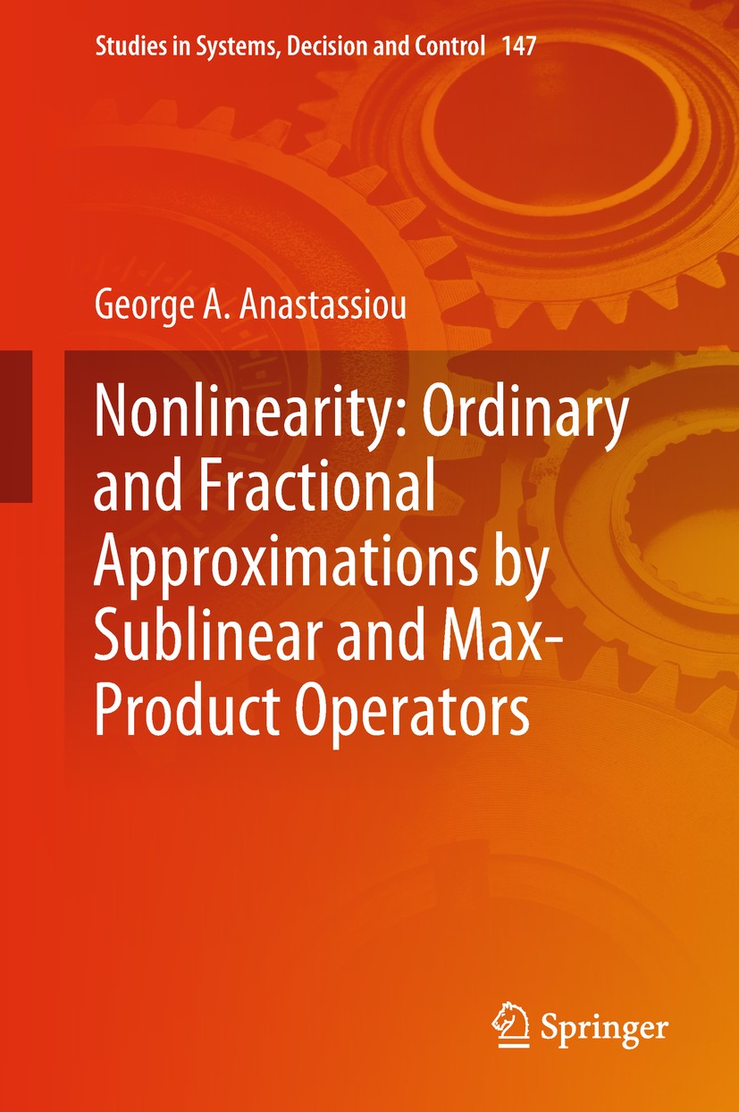 Titlebook: Nonlinearity: Ordinary and Fractional Approximations by Sublinear and Max-Product Operators; George A. Anastassiou Book 2018 Springer Inte Titlebook: Nonlinearity: Ordinary and Fractional Approximations by Sublinear and Max-Product Operators; George A. Anastassiou Book 2018 Springer Inte