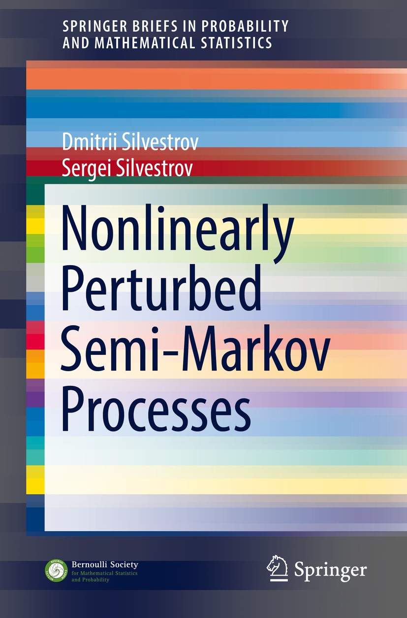 Titlebook: Nonlinearly Perturbed Semi-Markov Processes; Dmitrii Silvestrov,Sergei Silvestrov Book 2017 The Author(s) 2017 Semi-Markov Process.Markov Titlebook: Nonlinearly Perturbed Semi-Markov Processes; Dmitrii Silvestrov,Sergei Silvestrov Book 2017 The Author(s) 2017 Semi-Markov Process.Markov