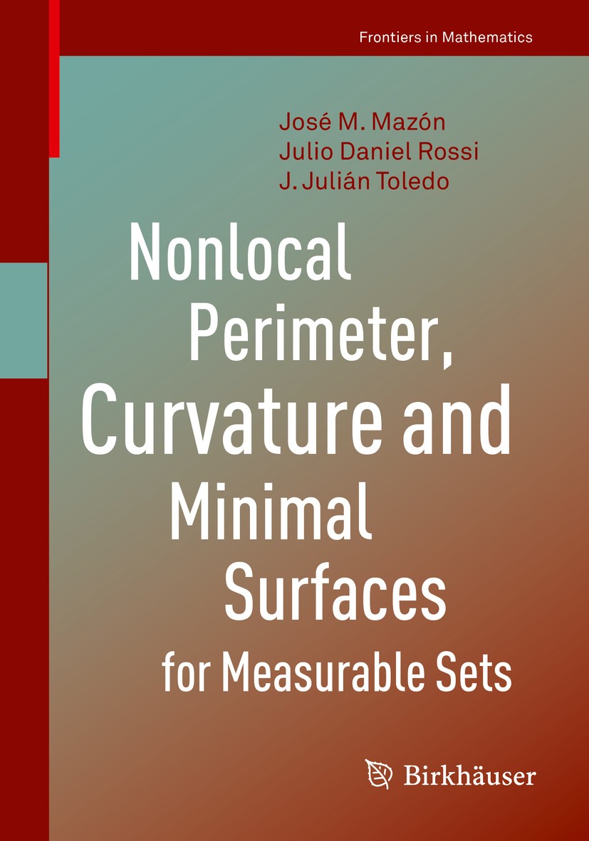 Titlebook: Nonlocal Perimeter, Curvature and Minimal Surfaces for Measurable Sets; José M. Mazón,Julio Daniel Rossi,J. Julián Toledo Book 2019 Spring Titlebook: Nonlocal Perimeter, Curvature and Minimal Surfaces for Measurable Sets; José M. Mazón,Julio Daniel Rossi,J. Julián Toledo Book 2019 Spring