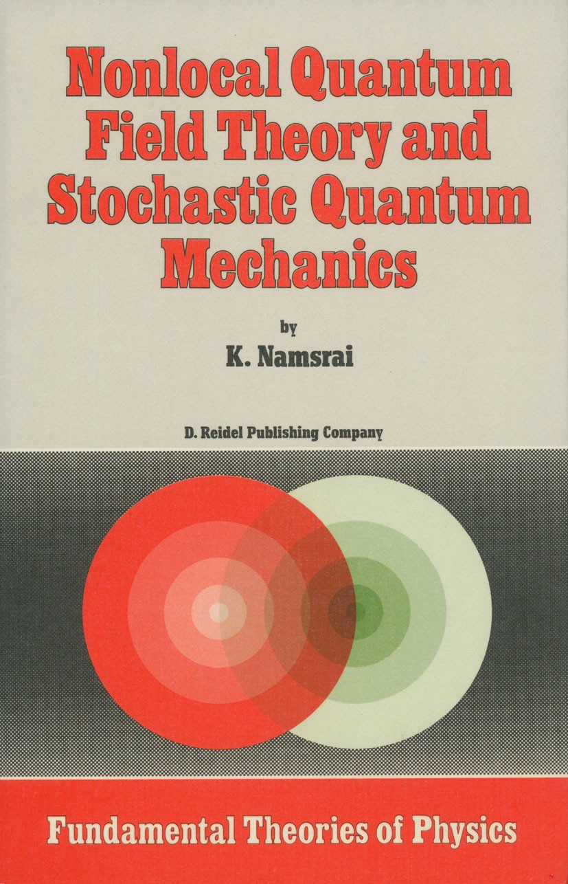 Titlebook: Nonlocal Quantum Field Theory and Stochastic Quantum Mechanics; Khavtgain Namsrai Book 1986 D. Reidel Publishing Company, Dordrecht, Holla Titlebook: Nonlocal Quantum Field Theory and Stochastic Quantum Mechanics; Khavtgain Namsrai Book 1986 D. Reidel Publishing Company, Dordrecht, Holla
