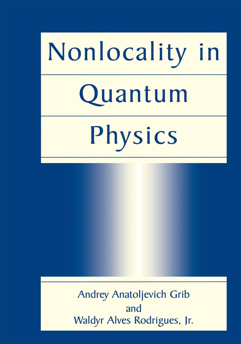Titlebook: Nonlocality in Quantum Physics; Andrey Anatoljevich Grib,Waldyr Alves Rodrigues Book 1999 Springer Science+Business Media New York 1999 Di Titlebook: Nonlocality in Quantum Physics; Andrey Anatoljevich Grib,Waldyr Alves Rodrigues Book 1999 Springer Science+Business Media New York 1999 Di