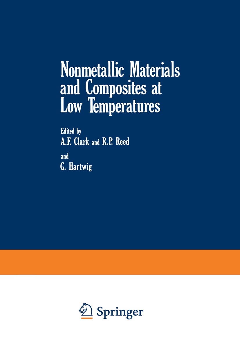 Titlebook: Nonmetallic Materials and Composites at Low Temperatures; A. F. Clark,R. P. Reed (Chairman),G. Hartwig Book 1979 Springer Science+Business Titlebook: Nonmetallic Materials and Composites at Low Temperatures; A. F. Clark,R. P. Reed (Chairman),G. Hartwig Book 1979 Springer Science+Business