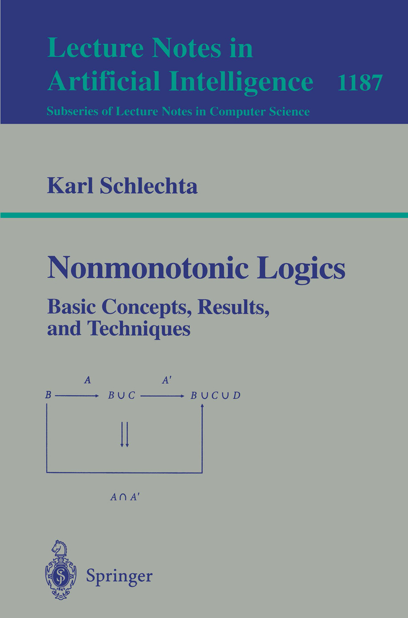 Titlebook: Nonmonotonic Logics; Basic Concepts, Resu Karl Schlechta Book 1997 Springer-Verlag Berlin Heidelberg 1997 Commonsense-Reasoning.Default Log Titlebook: Nonmonotonic Logics; Basic Concepts, Resu Karl Schlechta Book 1997 Springer-Verlag Berlin Heidelberg 1997 Commonsense-Reasoning.Default Log