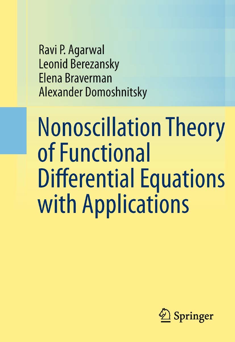 Titlebook: Nonoscillation Theory of Functional Differential Equations with Applications; Ravi P. Agarwal,Leonid Berezansky,Alexander Domosh Book 2012 Titlebook: Nonoscillation Theory of Functional Differential Equations with Applications; Ravi P. Agarwal,Leonid Berezansky,Alexander Domosh Book 2012