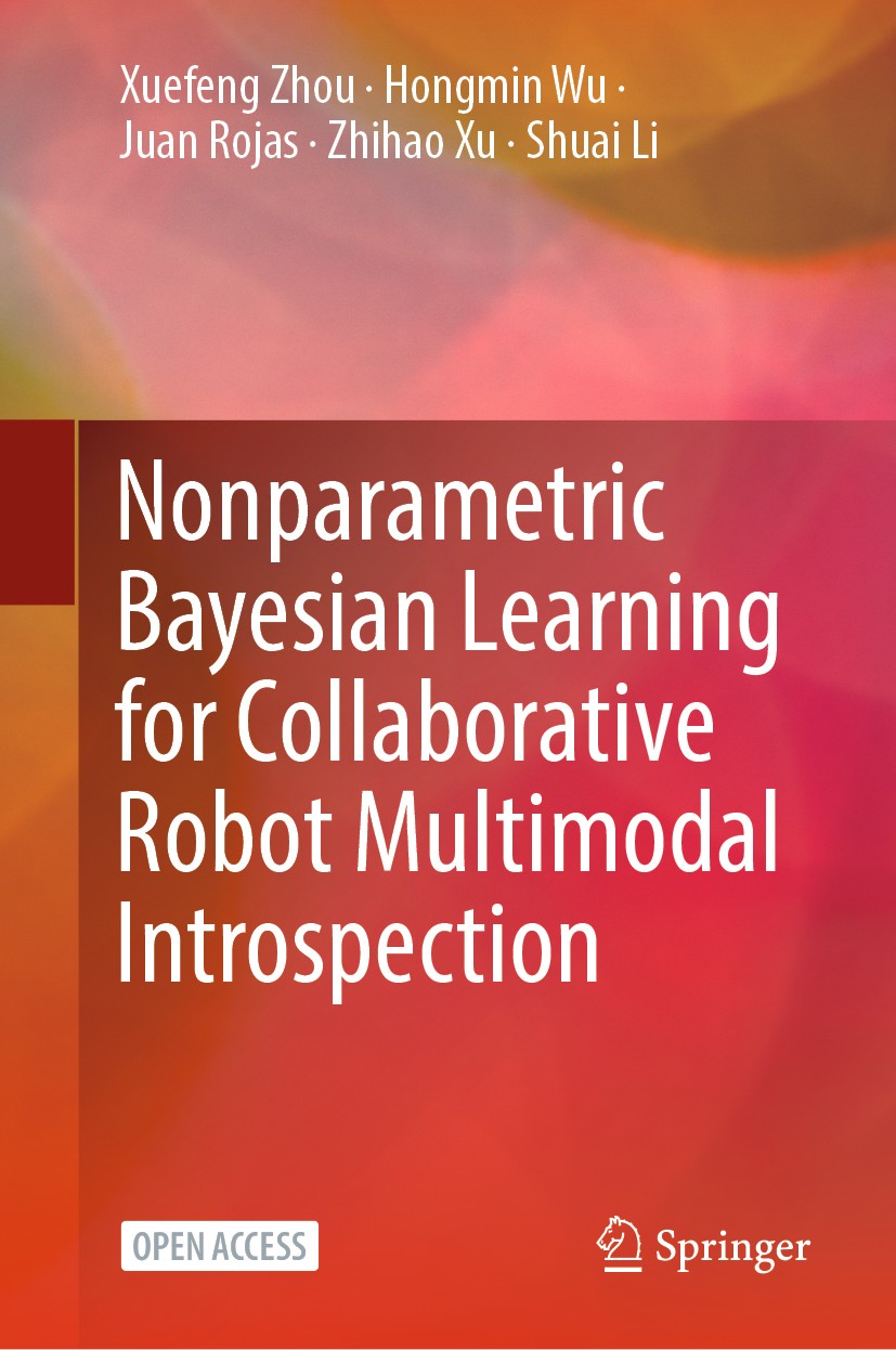 Titlebook: Nonparametric Bayesian Learning for Collaborative Robot Multimodal Introspection; Xuefeng Zhou,Hongmin Wu,Shuai Li Book‘‘‘‘‘‘‘‘ 2020 The E Titlebook: Nonparametric Bayesian Learning for Collaborative Robot Multimodal Introspection; Xuefeng Zhou,Hongmin Wu,Shuai Li Book‘‘‘‘‘‘‘‘ 2020 The E