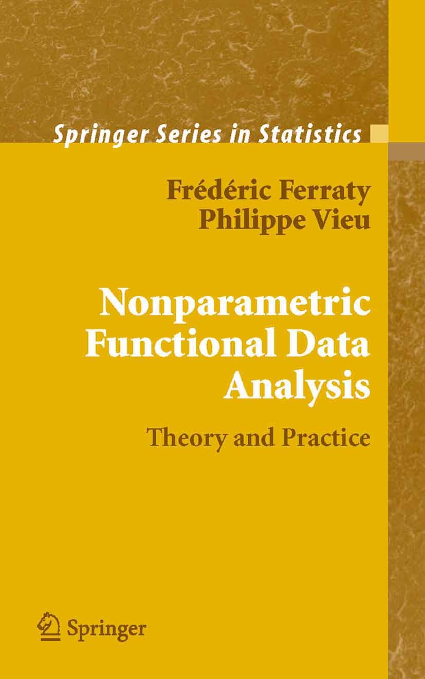 Titlebook: Nonparametric Functional Data Analysis; Theory and Practice Frédéric Ferraty,Philippe Vieu Book 2006 Springer-Verlag New York 2006 Parametr Titlebook: Nonparametric Functional Data Analysis; Theory and Practice Frédéric Ferraty,Philippe Vieu Book 2006 Springer-Verlag New York 2006 Parametr