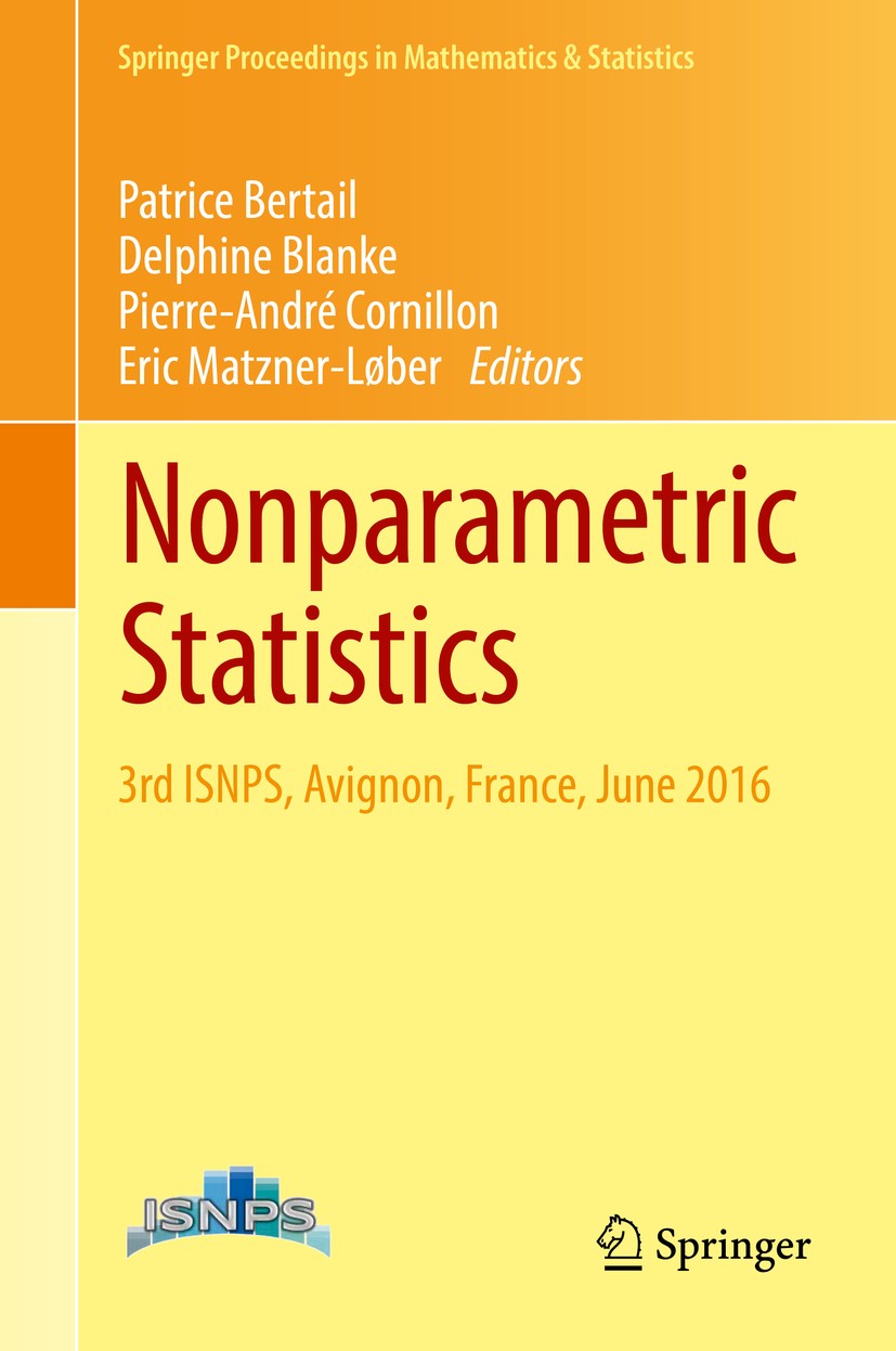 Titlebook: Nonparametric Statistics; 3rd ISNPS, Avignon, Patrice Bertail,Delphine Blanke,Eric Matzner-Løber Conference proceedings 2018 Springer Natu Titlebook: Nonparametric Statistics; 3rd ISNPS, Avignon, Patrice Bertail,Delphine Blanke,Eric Matzner-Løber Conference proceedings 2018 Springer Natu
