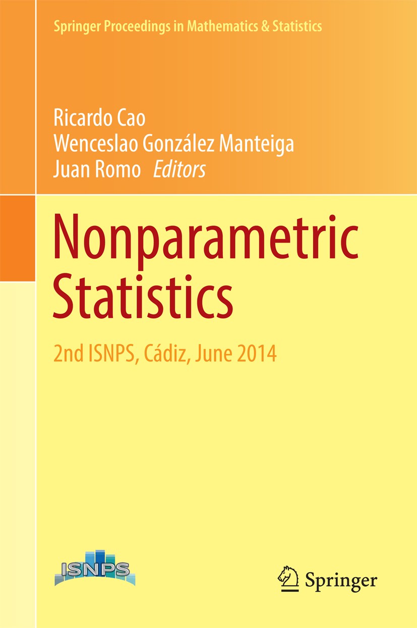 Titlebook: Nonparametric Statistics; 2nd ISNPS, Cádiz, Ju Ricardo Cao,Wenceslao González Manteiga,Juan Romo Conference proceedings 2016 Springer Inter Titlebook: Nonparametric Statistics; 2nd ISNPS, Cádiz, Ju Ricardo Cao,Wenceslao González Manteiga,Juan Romo Conference proceedings 2016 Springer Inter
