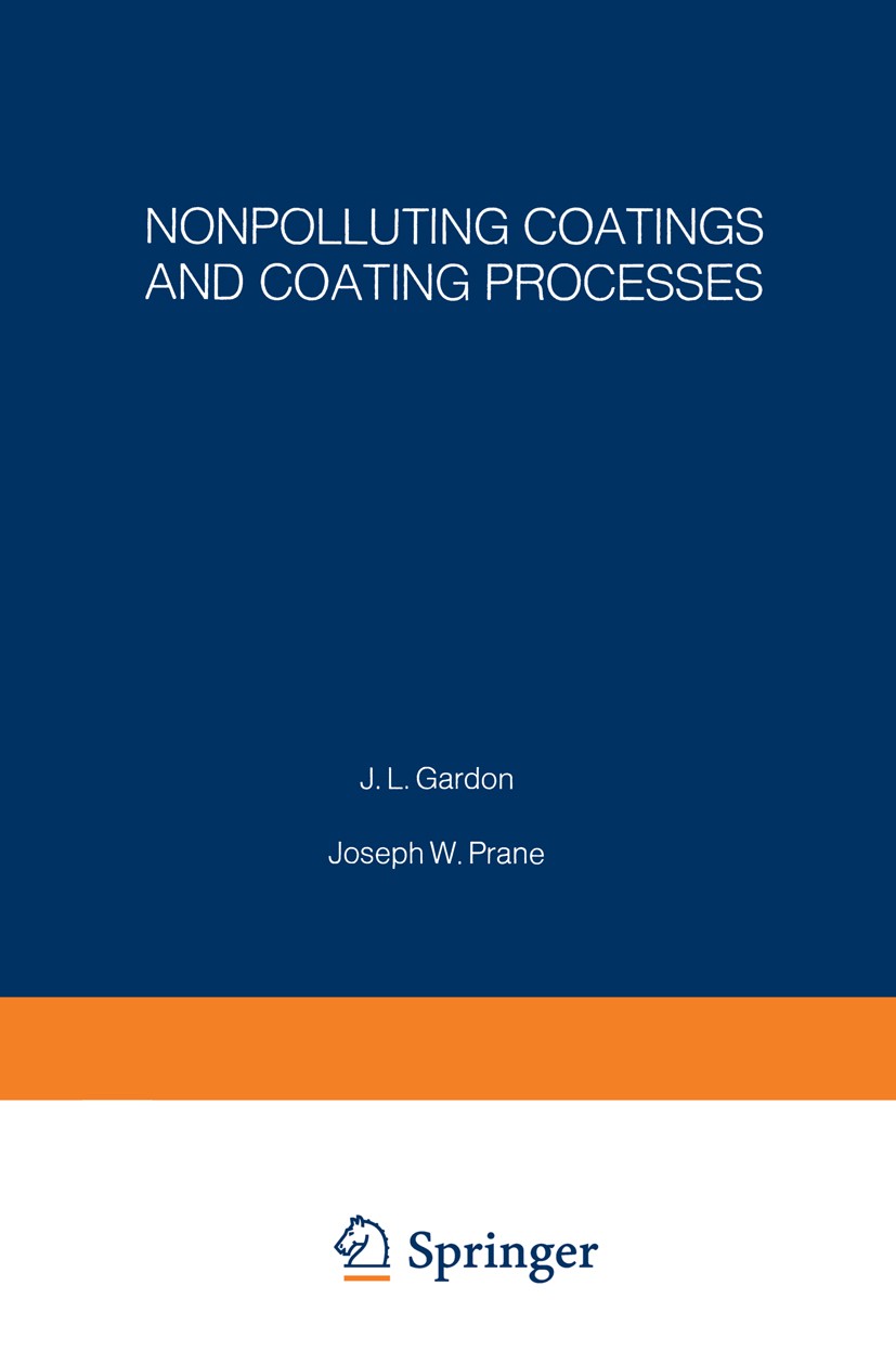 Titlebook: Nonpolluting Coatings and Coating Processes; Proceedings of an AC J. L. Gardon,Joseph W. Prane (Consultant) Conference proceedings 1973 Ple Titlebook: Nonpolluting Coatings and Coating Processes; Proceedings of an AC J. L. Gardon,Joseph W. Prane (Consultant) Conference proceedings 1973 Ple